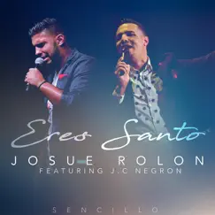 Eres Santo (feat. J. C. Negron) - Single by Josue Rolon album reviews, ratings, credits