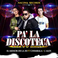 Pa' la Discoteca (feat. Chimbala) [with J Alex] - Single by El Menor de la 30 album reviews, ratings, credits