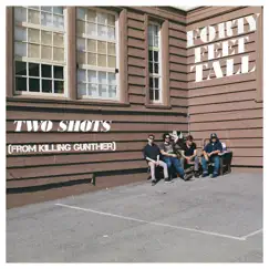 Two Shots (From Killing Gunther) - Single by Forty Feet Tall album reviews, ratings, credits