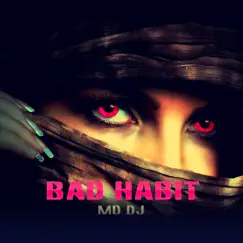 Bad Habit - Single by MD Dj album reviews, ratings, credits