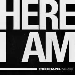 Here I Am - Single by FREE CHAPEL MUSIC album reviews, ratings, credits