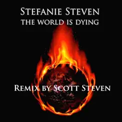 The World Is Dying (Scott Steven Remix) - Single by Stefanie Steven album reviews, ratings, credits