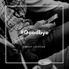 Goodbye - Single by Robert Cristian album reviews, ratings, credits