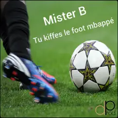 Tu kiffes le foot Mbappé - Single by Mister B album reviews, ratings, credits