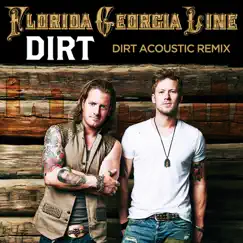 Dirt (Acoustic Remix) - Single by Florida Georgia Line album reviews, ratings, credits