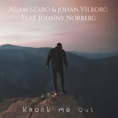 Knock Me Out - Single by Adam Szabo, Johan Vilborg & Johnny Norberg album reviews, ratings, credits