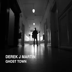 Ghost Town - Single by Derek J Martin album reviews, ratings, credits