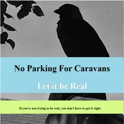 Let It Be Real - Single by No Parking for Caravans album reviews, ratings, credits