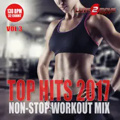 Top Hits 2017 Vol. 3 - Non-Stop Workout Mix 130BPM (Ideal for Cardio, Step, Running, Cycling, Gym & Fitness) by Love2move Music Workout album reviews, ratings, credits