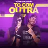Tô Com Outra - Single album lyrics, reviews, download
