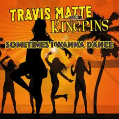 Sometimes I Wanna Dance - Single by Travis Matte album reviews, ratings, credits