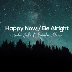 Happy Now / Be Alright (Acoustic Mashup) [feat. Alexandra Albanese] - Single by Landon Austin album reviews, ratings, credits