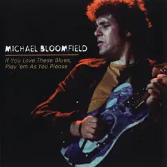 If You Love These Blues, Play'em As You Please (Remastered) by Mike Bloomfield album reviews, ratings, credits
