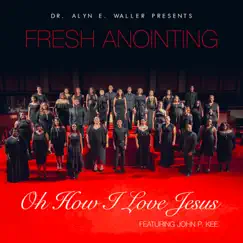 Oh How I Love Jesus (feat. John P. Kee) - Single by Dr. Alyn E. Waller & Fresh Anointing album reviews, ratings, credits