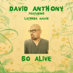 So Alive (feat. Latreda Maxie) - Single by David Anthony album reviews, ratings, credits