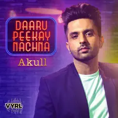 Daaru Peekay Nachna - Single by Akull album reviews, ratings, credits