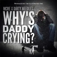Why's Daddy Crying? - Single by MCRE & Dirty Needles album reviews, ratings, credits