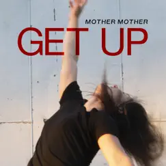 Get Up - Single by Mother Mother album reviews, ratings, credits