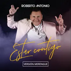 Estar Contigo (Versión Merengue) - Single by Roberto Antonio album reviews, ratings, credits