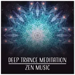 Deep Trance Meditation: Zen Music – Yoga Poses, Reiki, Massage, Sleep, Well Being, Feel Good, Anti Stress, Inner Healing, Calm Down by Relaxing Zen Music Therapy album reviews, ratings, credits