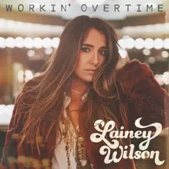 Workin' Overtime - Single by Lainey Wilson album reviews, ratings, credits