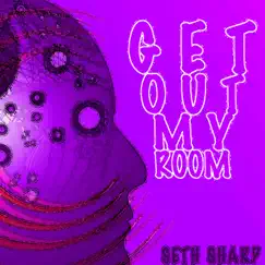 Get Out My Room - Single by Seth Sharp album reviews, ratings, credits