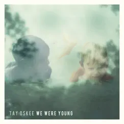 We Were Young - Single by Tay Oskee album reviews, ratings, credits