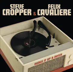 Nudge It Up a Notch by Steve Cropper & Felix Cavaliere album reviews, ratings, credits