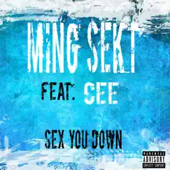 Sex You Down (feat. CEE) - Single by Ming Sekt album reviews, ratings, credits