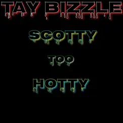 Scotty Too Hotty - Single by Tay Bizzle album reviews, ratings, credits