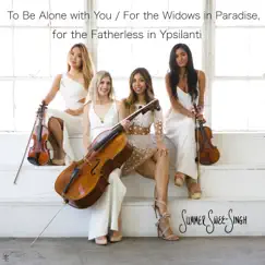 To Be Alone With You / For the Widows in Paradise, for the Fatherless in Ypsilanti - Single by Summer Swee-Singh album reviews, ratings, credits