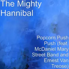 Popcorn Push Push (feat. McDaniel Mary Street Band & Ernest Van Treose) - Single by The Mighty Hannibal album reviews, ratings, credits