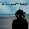 Inn I Mitt Hode - Single album lyrics, reviews, download
