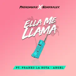 Ella Me Llama (feat. Franko La Nota & Angel) - Single by Phenomusik & Nomasalex album reviews, ratings, credits