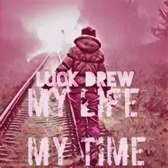 My Life My Time (0.01) - Single by Luck Drew album reviews, ratings, credits