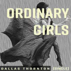 Ordinary Girls - Single by Dallas Thornton album reviews, ratings, credits