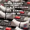 Audio Shorts for Use in Film, Television and Gaming, Vol. III album lyrics, reviews, download