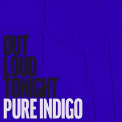 Out Loud Tonight - Single by Pure Indigo album reviews, ratings, credits