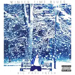 Wintertime Blues - EP by Big Papi Fresh album reviews, ratings, credits