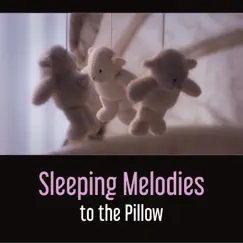 Sleeping Melodies to the Pillow – Baby Asleep Through the Night, Soothing Lullabies, No More Tears, Kid Relaxation by Baby Music Center album reviews, ratings, credits