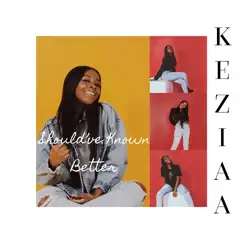 Should've Known Better - Single by KEZIAA MUSIC album reviews, ratings, credits