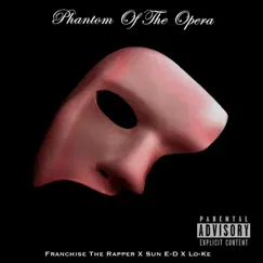 Phantom of the Opera (feat. Sun E-D & Lo-Ke) - Single by Franchise the Rapper album reviews, ratings, credits