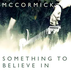 Something to Believe In - Single by McCormick album reviews, ratings, credits