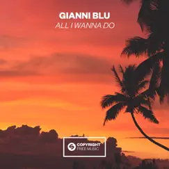 All I Wanna Do - Single by Gianni Blu album reviews, ratings, credits