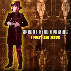 I Must See Jesus - Single by Sprout Head Uprising album reviews, ratings, credits