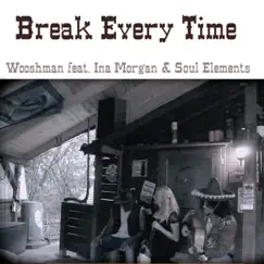 Break Every Time (feat. Ina Morgan & Soul Elements) - Single by Wooshman album reviews, ratings, credits