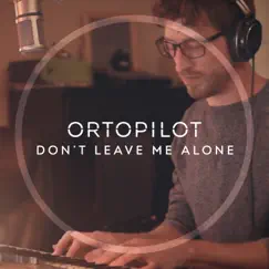 Don't Leave Me Alone (Acoustic) - Single by Ortopilot album reviews, ratings, credits