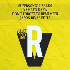 Don't Forget to Remember (Jason Rivas Edits) - Single by Supersonic Lizards & Yamato Daka album reviews, ratings, credits