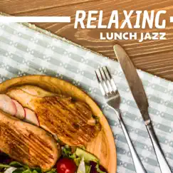 Relaxing Lunch Jazz: Top 30 Background Jazz in Parisian Restaurant, Coffee & Dinner Break by Soothing Jazz Academy album reviews, ratings, credits