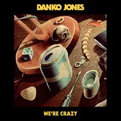 We're Crazy - Single by Danko Jones album reviews, ratings, credits